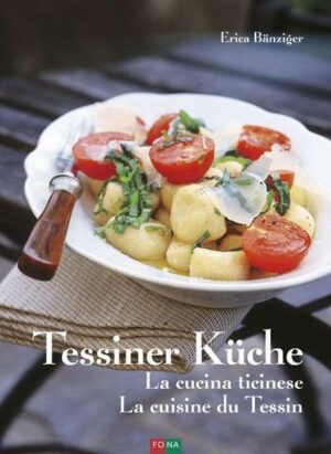 Tessiner Küche - La cucina ticinese - La cuisine du Tessin