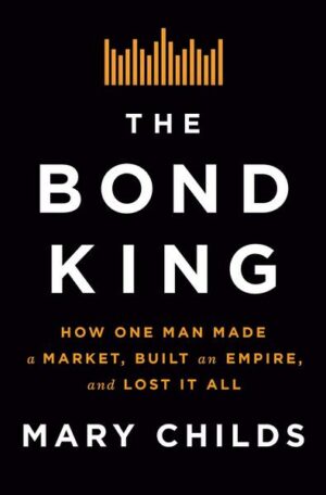 The Bond King: How One Man Made a Market