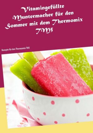 Vitamingefüllte Muntermacher für den Sommer mit dem Thermomix TM5