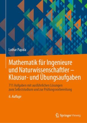 Mathematik für Ingenieure und Naturwissenschaftler - Klausur- und Übungsaufgaben