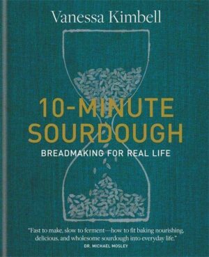 10-Minute Sourdough: Breadmaking for Real Life