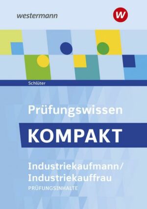 Prüfungswissen kompakt / Prüfungsvorbereitung Prüfungswissen KOMPAKT - Industriekaufmann/Industriekauffrau