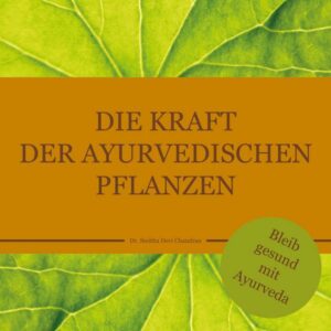 Die Kraft der ayurvedischen Pflanzen