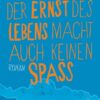 Der Ernst des Lebens macht auch keinen Spaß