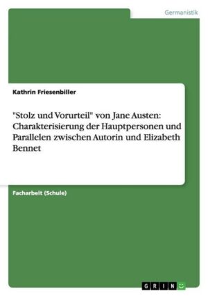 'Stolz und Vorurteil' von Jane Austen: Charakterisierung der Hauptpersonen und Parallelen zwischen Autorin und Elizabeth Bennet