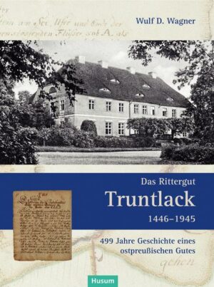 Das Rittergut Truntlack 1446–1945
