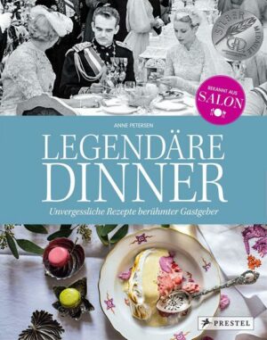 Legendäre Dinner: Unvergessliche Rezepte berühmter Gastgeber -