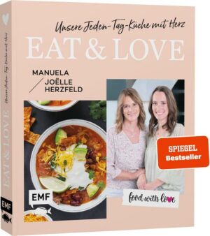 Food with love: Eat & Love – Unsere Jeden-Tag-Küche mit Herz