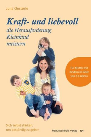 Kraft- und liebevoll die Herausforderung Kleinkind meistern