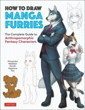 How to Draw Manga Furries: The Complete Guide to Anthropomorphic Fantasy Characters (750 Illustrations)