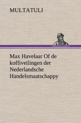 Max Havelaar Of de koffiveilingen der Nederlandsche Handelsmaatschappy