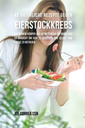 42 Natürliche Rezepte gegen Eierstockkrebs