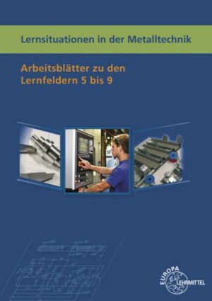 Lernsituationen in der Metalltechnik Lernfelder 5-9