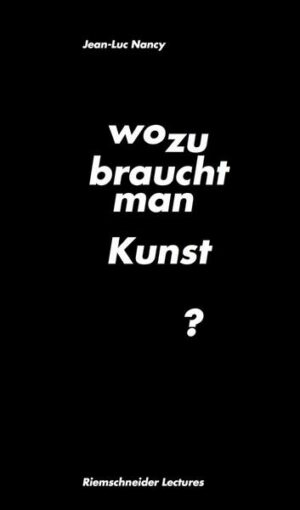 Jean-Luc Nancy. Wozu braucht man Kunst?