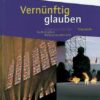 Vernünftig glauben - Arbeitsbuch für den katholischen Religionsunterricht in der gymnasialen Oberstufe