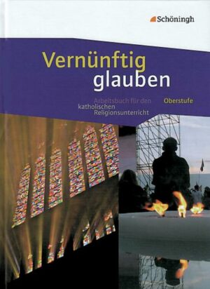 Vernünftig glauben - Arbeitsbuch für den katholischen Religionsunterricht in der gymnasialen Oberstufe