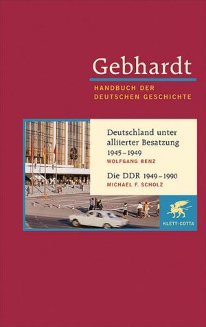 Gebhardt Handbuch der Deutschen Geschichte / Deutschland unter alliierter Besatzung 1945-1949. Die DDR 1949-1990