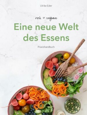 Das roh-vegane Praxisbuch - Eine neue Welt des Essens