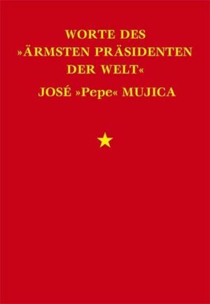 Worte des »ärmsten Präsidenten der Welt« José »Pepe« Mujica