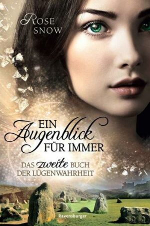 Ein Augenblick für immer. Das zweite Buch der Lügenwahrheit