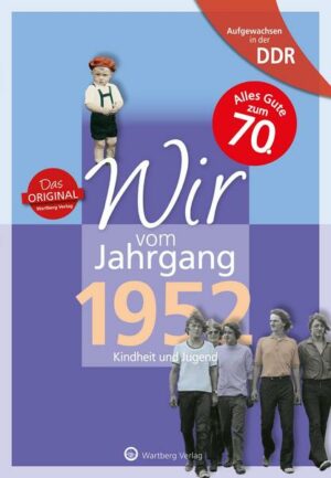 Aufgewachsen in der DDR - Wir vom Jahrgang 1952 - Kindheit und Jugend: 70. Geburtstag
