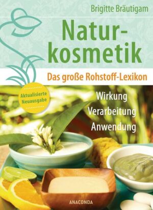 Naturkosmetik. Das große Rohstofflexikon. Wirkung