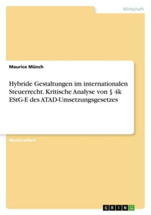 Hybride Gestaltungen im internationalen Steuerrecht. Kritische Analyse von § 4k EStG-E des ATAD-Umsetzungsgesetzes