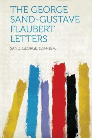 The George Sand-Gustave Flaubert Letters