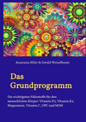 Das Grundprogramm - Die wichtigsten Nährstoffe für den menschlichen Körper