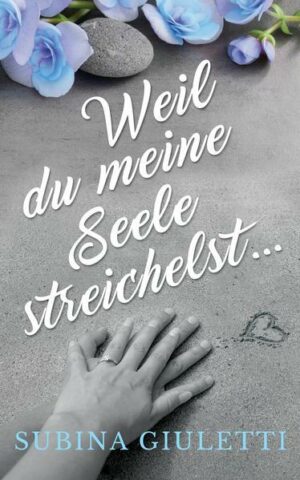 Weil du meine Seele streichelst ...