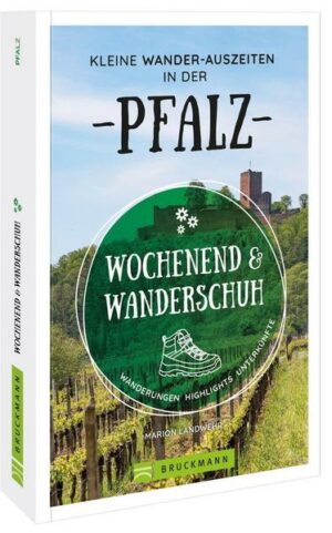 Wochenend und Wanderschuh – Kleine Wander-Auszeiten in der Pfalz