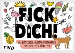 FICK DICH! – 20 bitterböse Ausmal-Postkarten zum kreativen Abkotzen