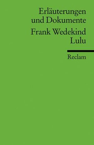 Erläuterungen und Dokumente zu Frank Wedekind: Lulu