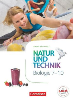 Natur und Technik - Biologie Neubearbeitung - Rheinland-Pfalz - 7.-10. Schuljahr