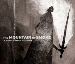 The Mountain of Smoke: A Jeffrey Alan Love Sketchbook