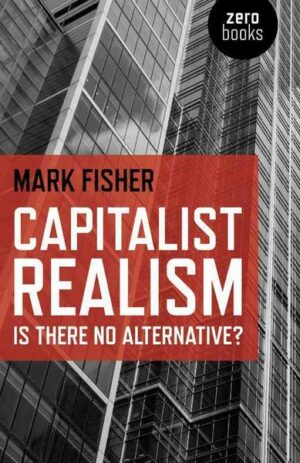Capitalist Realism - Is there no alternative?