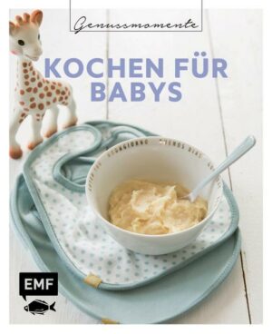 Genussmomente: Kochen für Babys