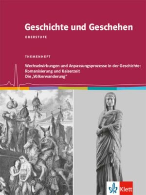 Geschichte und Geschehen Oberstufe. Wechselwirkungen und Anpassungsprozesse in der Geschichte: Romanisierung und Kaiserzeit / Die 'Völkerwanderung'