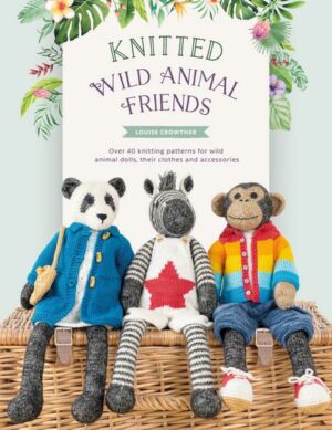 Knitted Wild Animal Friends: Over 40 Knitting Patterns for Wild Animal Dolls