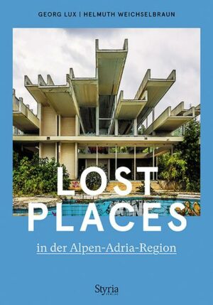 Lost Places in der Alpen-Adria-Region