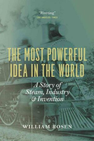 The Most Powerful Idea in the World: A Story of Steam