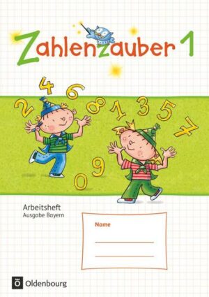 Zahlenzauber - Mathematik für Grundschulen - Ausgabe Bayern 2014 - 1. Jahrgangsstufe