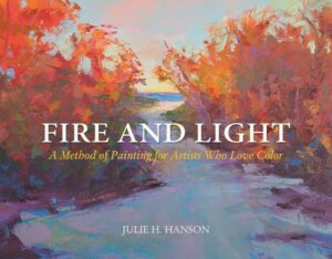 Fire and Light: A Method of Painting for Artists Who Love Color