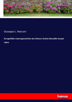 Kurzgefaßte Lebensgeschichte des Dieners Gottes Benedikt Joseph Labre