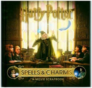 Harry Potter - Spells & Charms: A Movie Scrapbook