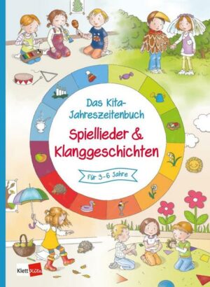 Das Kita-Jahreszeitenbuch: Spiellieder & Klanggeschichten