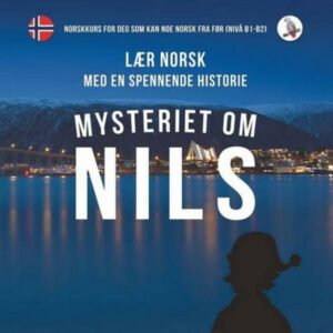 Mysteriet om Nils. Lær norsk med en spennende historie. Norskkurs for deg som kan noe norsk fra før (nivå B1-B2)