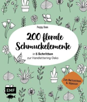 200 florale Schmuckelemente - in 5 Schritten zur Handlettering-Deko