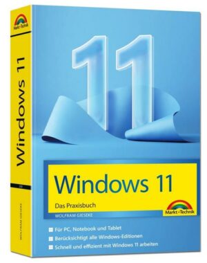 Windows 11 Praxisbuch - das neue Windows komplett erklärt. Für Einsteiger und Fortgeschrittene