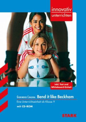 STARK Innovativ Unterrichten - Englisch - Gurinder Chadha: Bend it like Beckham